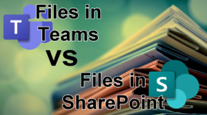 Files in Teams vs Files in SharePoint